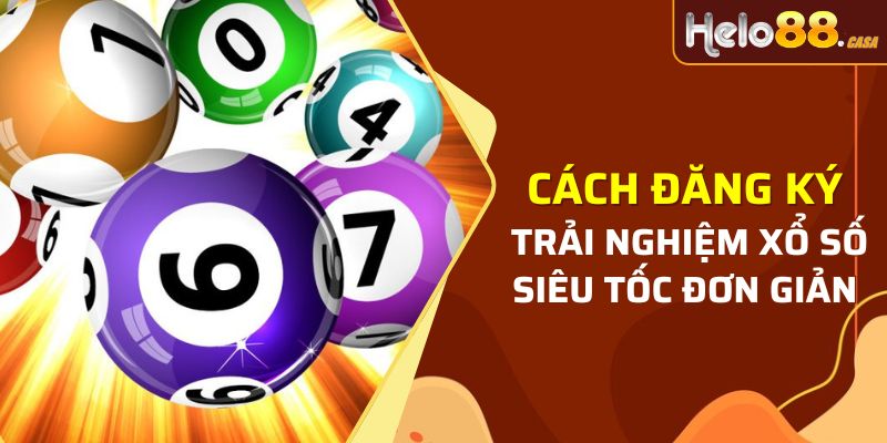 Cách đăng ký trải nghiệm xổ số siêu tốc đơn giản