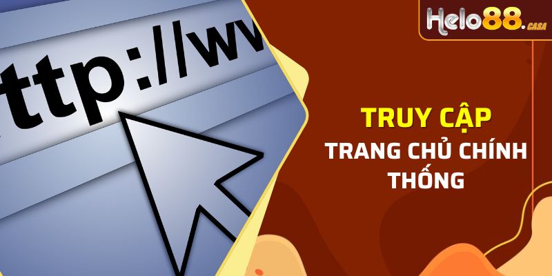 Truy cập trang chủ chính thống để hạn chế rủi ro xảy ra