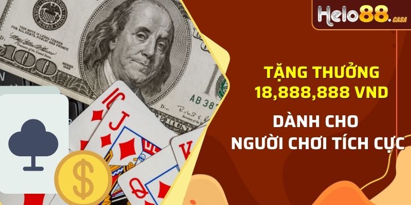Tặng thưởng 18,888,888 VND dành cho người chơi tích cực