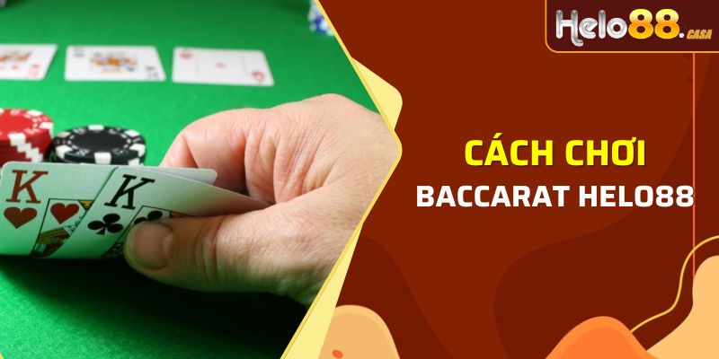 Cách chơi Baccarat tại nhà cái Helo88